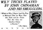 Racialized images of John Chinaman as  an illegal immigrant built on existing stereotypes of Chinese as racially inferior, wily tricksters  who could easily defeat the Chinese exclusion laws and endanger the nation. Such portrayals were  especially popular in border cities where illegal immigration was relatively common.