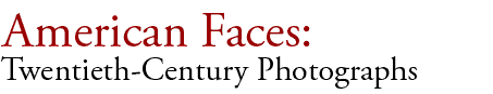 American Faces: Twentieth-Century Photographs