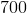 700