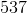 537