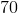 70
