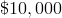\$10,000