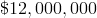 \$12,000,000