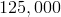 125,000