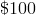 \$100